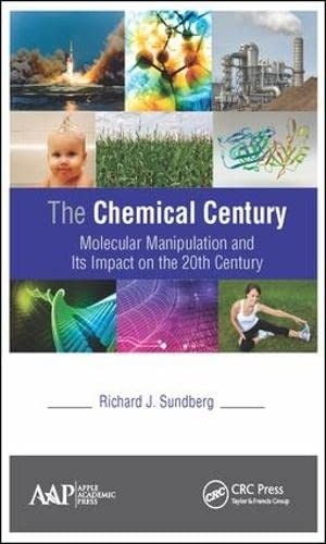 Sundberg, Richard J. The Chemical Century - Molecular Manipulation and Its Impact on the 20th Century. Apple Academic Press, 2017.