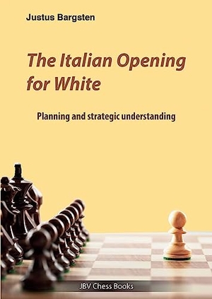 Bargsten, Justus. The Italian Opening for White - Planning and strategic understanding. Beyer, Joachim Verlag, 2023.