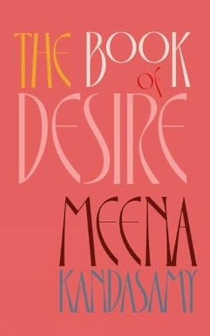 Kandasamy, Meena. The Book of Desire. Turnaround Pub. Serv. Ltd, 2023.