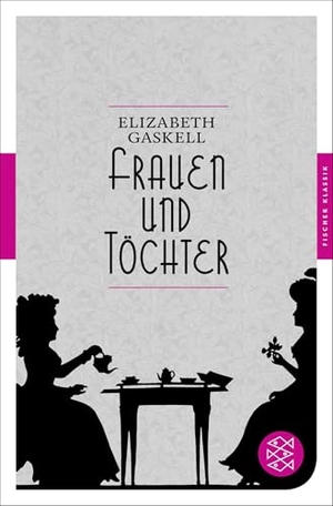 Gaskell, Elizabeth. Frauen und Töchter - Eine alltägliche Geschichte Roman. S. Fischer Verlag, 2013.