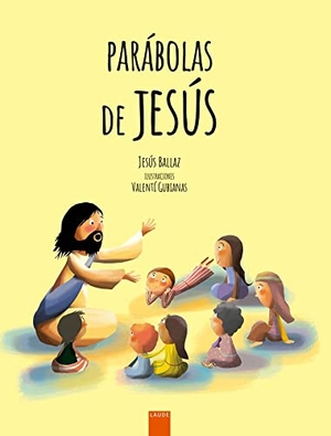 Ballaz Zabalza, Jesús / Valentí Gubianas. Parábolas de Jesús : grandes enseñanzas en pequeñas historias. Editorial Luis Vives (Edelvives), 2020.