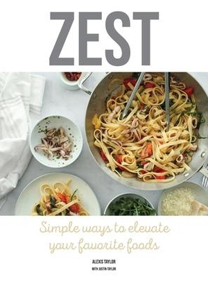 Taylor, Alexis. ZEST - Simple ways to elevate your favorite foods. T/Street, 2021.