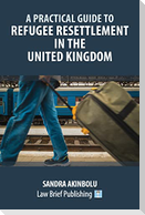 A Practical Guide to Refugee Resettlement in the United Kingdom