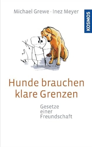 Grewe, Michael / Inez Meyer. Hunde brauchen klare Grenzen - Gesetze einer Freundschaft. Franckh-Kosmos, 2010.