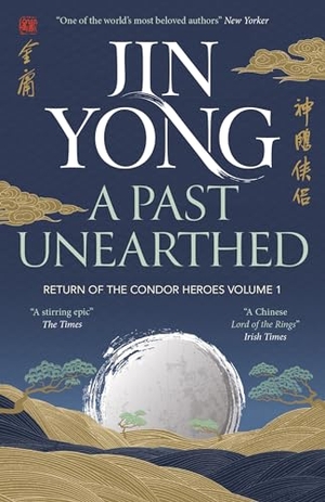 Yong, Jin. A Past Unearthed - Return of the Condor Heroes Volume 1. Quercus Publishing Plc, 2024.