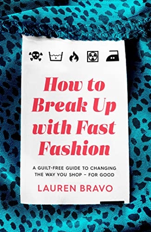 Bravo, Lauren. How To Break Up With Fast Fashion - A guilt-free guide to changing the way you shop - for good. Headline Publishing Group, 2021.