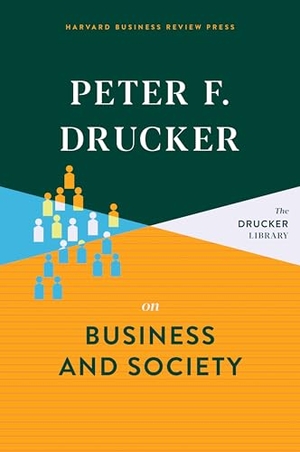 Drucker, Peter F. Peter F. Drucker on Business and Society. Harvard Business Review Press, 2020.