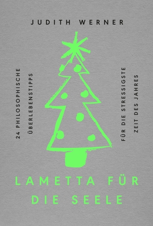 Werner, Judith. Lametta für die Seele - 24 philosophische Überlebenstipps für die stressigste Zeit des Jahres. Kösel-Verlag, 2026.