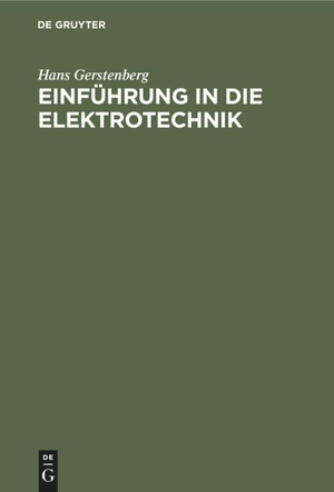 Gerstenberg, Hans. Einführung in die Elektrotechnik. De Gruyter, 1953.