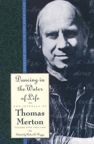 Merton, Thomas. Dancing in the Water of Life. HarperCollins Publishers, 2016.