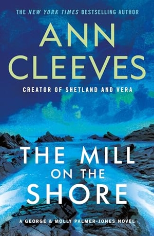 Cleeves, Ann. The Mill on the Shore - A George & Molly Palmer-Jones Novel. St. Martin's Publishing Group, 2025.
