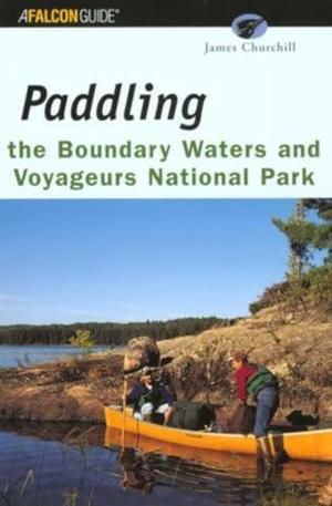 James Churchill. Paddling the Boundary Waters and Voyageurs National Park. FALCON GUIDES, 2003.