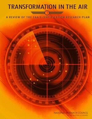 National Research Council / Division on Engineering and Physical Sciences et al. Transformation in the Air - A Review of the Faa's Certification Research Plan. National Academies Press, 2015.