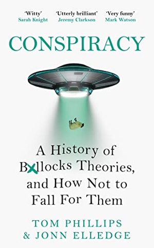 Phillips, Tom / Jonn Elledge. Conspiracy - A History of Boll*cks Theories, and How Not to Fall for Them. Jessica Kingsley Publishers, 2022.