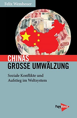 Wemheuer, Felix. Chinas große Umwälzung - Soziale Konflikte und Aufstieg im Weltsystem. Papyrossa Verlags GmbH +, 2019.