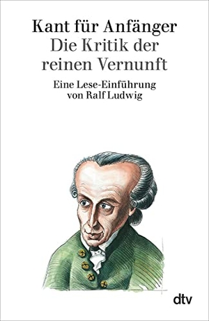 Ludwig, Ralf. Kant für Anfänger - Die Kritik der reinen Vernunft. dtv Verlagsgesellschaft, 1998.