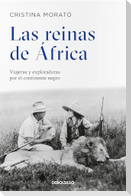 Las Reinas de África: Viajeras Y Exploradoras Por El Continente Negro / The Queens from Africa: Travelers and Explorers from the Black Continent