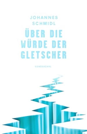 Schmidl, Johannes. Über die Würde der Gletscher. Sonderzahl Verlagsges., 2024.