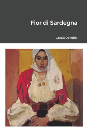 Deledda, Grazia. Fior di Sardegna. Lulu Press, 2011.