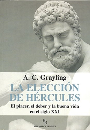 Grayling, Anthony C.. La elección de Hércules : el placer, el deber y la buena vida en el siglo XXI. Ediciones de Intervención Cultural, 2009.