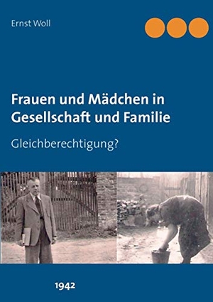 Woll, Ernst. Frauen und Mädchen in Gesellschaft und Familie - Gleichberechtigung?. Books on Demand, 2016.
