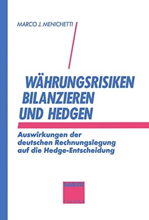 Menichetti, Marco J.. Währungsrisiken bilanzieren und hedgen - Auswirkungen der deutschen Rechnungslegung auf die Hedge-Entscheidung. Gabler Verlag, 1993.