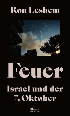Leshem, Ron. Feuer - Israel und der 7. Oktober | Was am 7. Oktober geschah - ein einzigartiges Buch über den Tag, der die Welt veränderte.. Rowohlt Berlin, 2024.