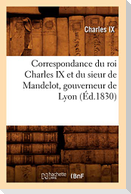 Correspondance du roi Charles IX et du sieur de Mandelot, gouverneur de Lyon (Éd.1830)