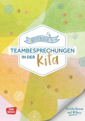 Notizblock Teambesprechungen in der Kita: Protokollieren mit Herz - Kita-Helfer für Erzieher: Vorlage für Teamgespräche in Krippe, Kita und Hort. Praktischer Abreißblock in DIN A4 mit Lochung. Don Bosco Medien GmbH, 2021.