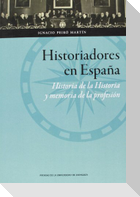 Historiadores en España : historia de la historia y memoria de la profesión
