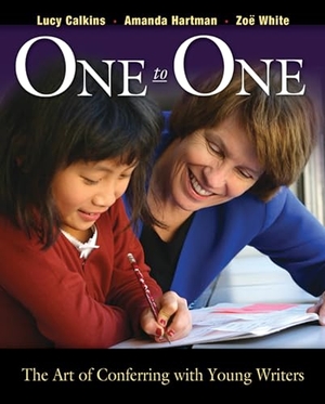 Calkins, Lucy / Hartman, Amanda et al. One to One - The Art of Conferring with Young Writers. Heinemann Educational Books, 2005.