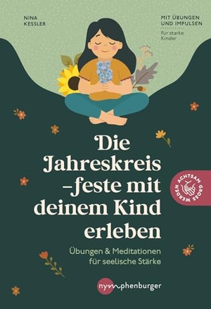 Keßler, Nina. Die Jahreskreisfeste mit deinem Kind erleben - Rituale & Meditationen für seelische Stärke. Mit Übungen und Impulsen für starke Kinder. Achtsamkeit, Naturverbundenheit und kindgerechte Spiritualität.. Nymphenburger, 2026.