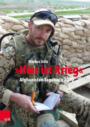 Götz, Markus. "Hier ist Krieg" - Afghanistan-Tagebuch 2010. Vandenhoeck + Ruprecht, 2021.