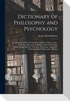 Dictionary of Philosophy and Psychology; Including Many of the Principal Conceptions of Ethics, Logic, Aesthetics, Philosophy of Religion, Mental Path