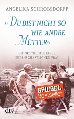 Schrobsdorff, Angelika. "Du bist nicht so wie andre Mütter" - Die Geschichte einer leidenschaftlichen Frau. dtv Verlagsgesellschaft, 2016.