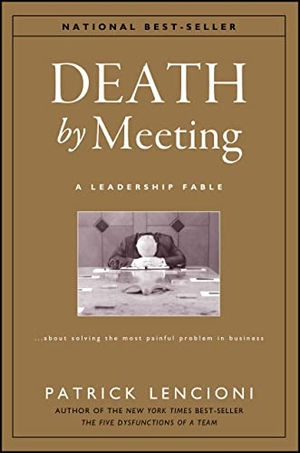 Lencioni, Patrick. The Death by Meeting: A Leadership Fable.... Wiley John + Sons, 2004.