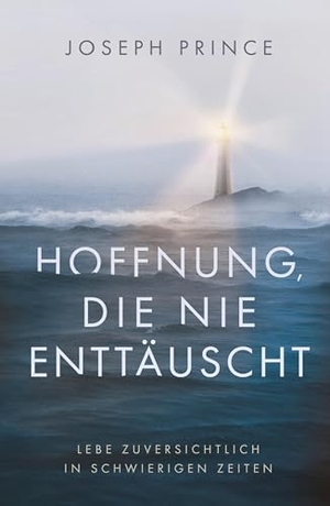 Prince, Joseph. Hoffnung, die nie enttäuscht - Lebe zuversichtlich in schwierigen Zeiten. Grace today Verlag, 2024.
