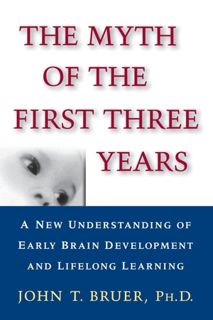 Bruer, John T.. The Myth of the First Three Years - A New Understanding of Early Brain Development and Lifelong Learning. Free Press, 1999.
