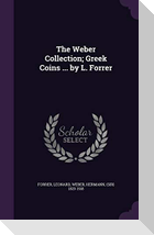 The Weber Collection; Greek Coins ... by L. Forrer