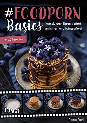Pfuhl, Ronja. #Foodporn Basics - Wie du dein Essen perfekt anrichtest und fotografierst. Mit 30 Rezepten. riva Verlag, 2019.