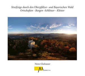 Glashauser, Heinz. Streifzüge durch den Oberpfälzer- und Bayerischen Wald Ortschaften - Burgen -Schlösser - Klöster. Morsak Verlag, 2025.