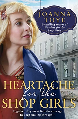 Toye, Joanna. Heartache for the Shop Girls. HarperCollins Publishers, 2020.