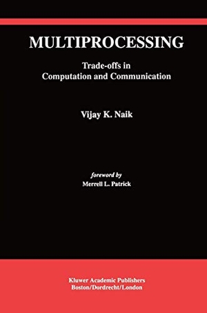 Naik, Vijay K.. Multiprocessing - Trade-Offs in Computation and Communication. Springer US, 2012.