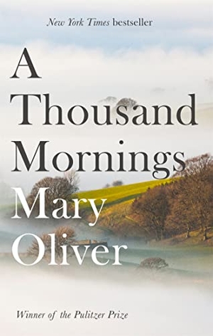 Oliver, Mary. A Thousand Mornings. Grand Central Publishing, 2018.