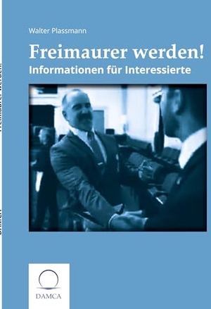 Plassmann, Walter. Freimaurer werden - Informationen für Interessierte. Damca Verlag, 2023.
