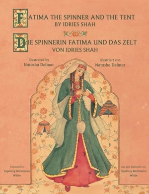 Shah, Idries. Fatima the Spinner and the Tent -- Die Spinnerin Fatima und das Zelt - Bilingual English-German Edition / Zweisprachige Ausgabe Englisch-Deutsch. Hoopoe Books, 2018.