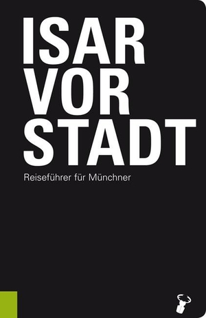 Martin Arz. Isarvorstadt - Reiseführer für Münchner. Hirschkäfer Verlag, 2017.