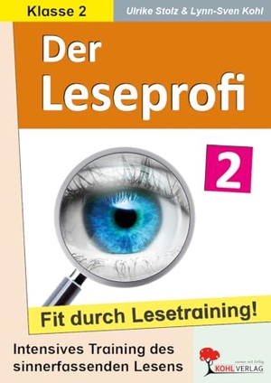 Stolz, Ulrike / Lynn-Sven Kohl. Der Leseprofi - Fit durch Lesetraining / Klasse 2 - Intensives Training des sinnerfassenden Lesens. Kohl Verlag, 2023.