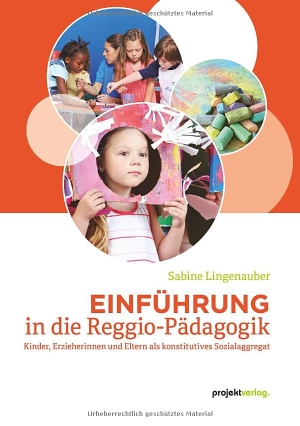 Lingenauber, Sabine. Einführung in die Reggio-Pädagogik - Kinder, Erzieherinnen und Eltern als konstitutives Sozialaggregat. Projekt Verlag, 2025.