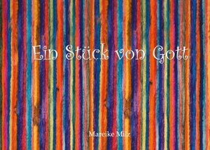 Milz, Mareike. Ein Stück von Gott. Books on Demand, 2020.